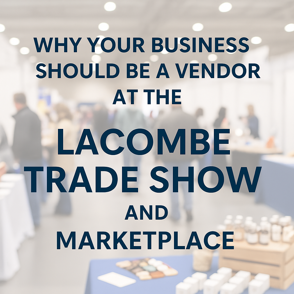 Why Your Business Should Be a Vendor at the Lacombe Trade Show and Marketplace